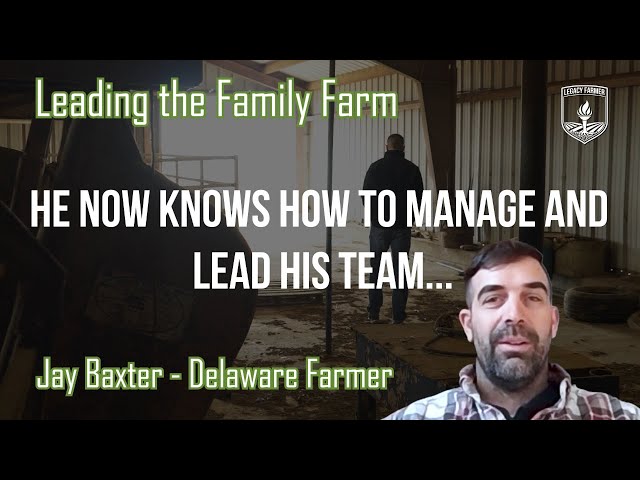 Delaware Farmer - He now knows how to manage and lead his team