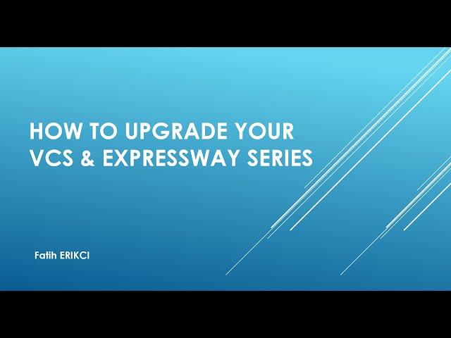 How To Upgrade VCS / Expressway Series