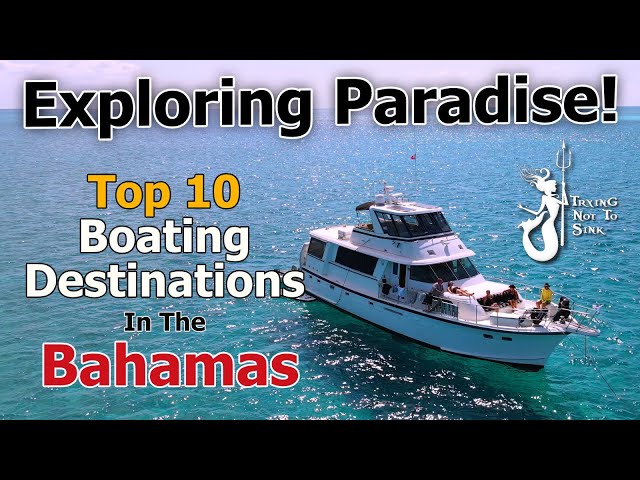 Exploring Paradise! Top Ten Best Boating Destinations in the Bahamas!