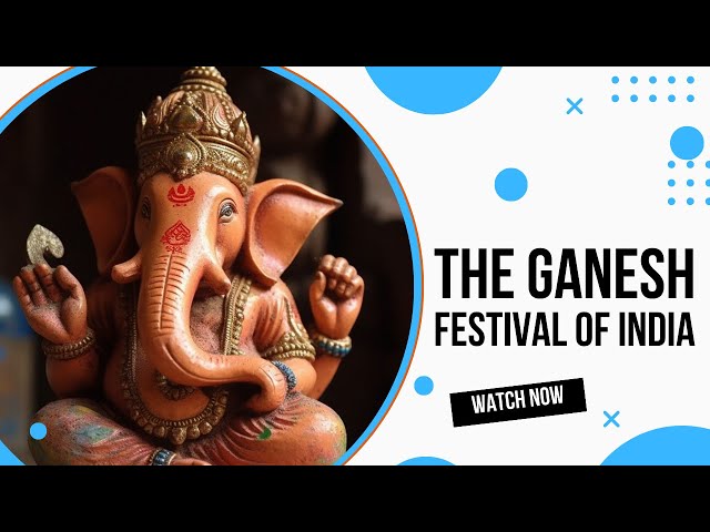 The Ganesh Festival of India | Explained