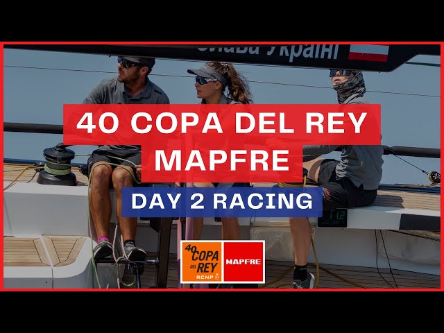 40 Copa del Rey MAPFRE | Day 2 Racing