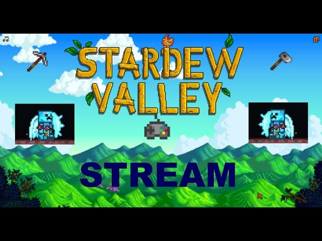 Stardew Valley Livestream!!! Come join the fun! [OVER]
