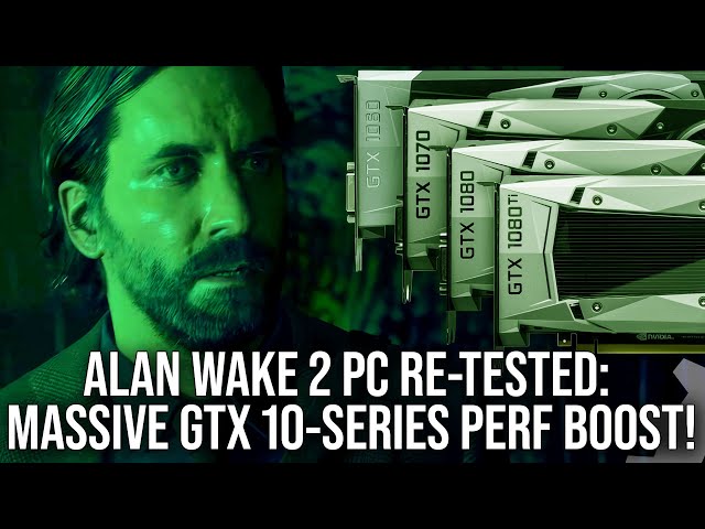 Alan Wake 2 PC Re-Tested: Massive Perf Boost on GTX 10-Series 'Pascal' GPUs