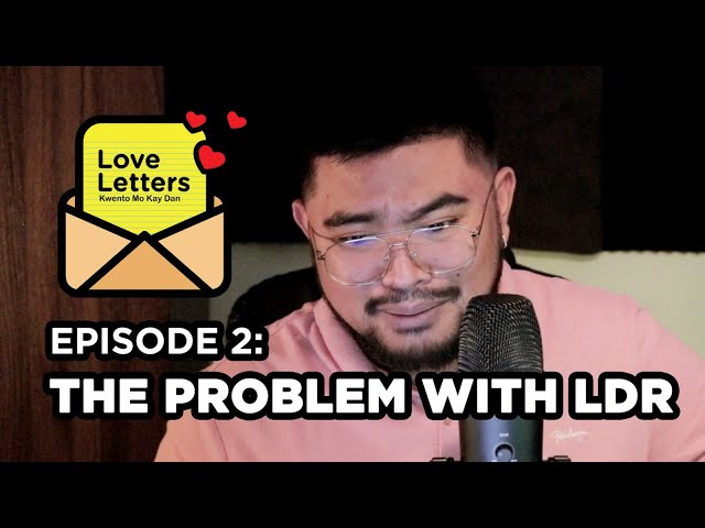 Love Letters: Kwento Mo Kay Dan Ep2 | The Problem with LDR