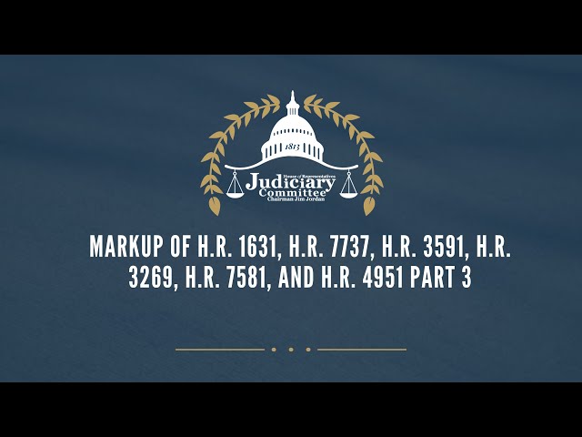 Markup of H.R. 1631, H.R. 7737, H.R. 3591, H.R. 3269, H.R. 7581, and H.R. 4951 Part 3