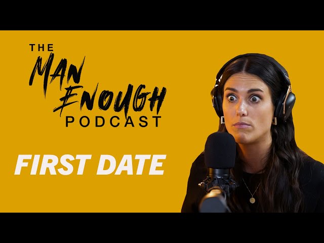 Consent On A First Date | The Man Enough Podcast