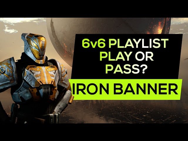 Destiny 2 - 6v6 Iron Banner - Play or Pass?