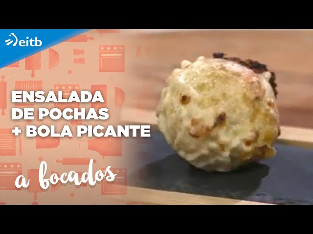 A BOCADOS: Ensalada de pochas + Bola picante
