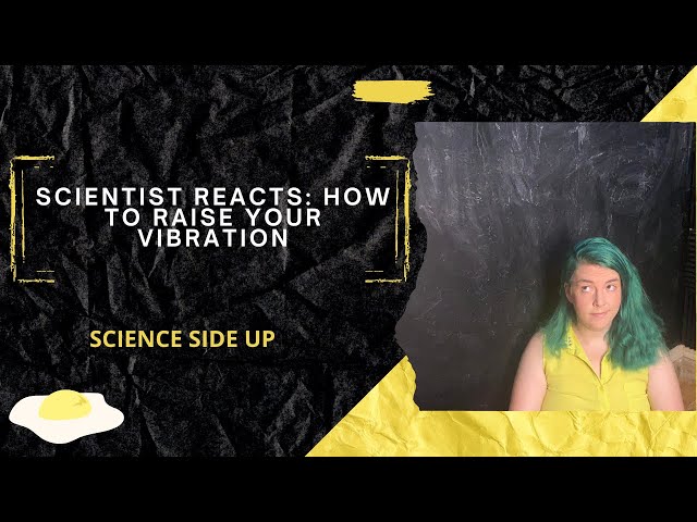 Scientist Reacts: How to raise your vibration (New Age Woo)