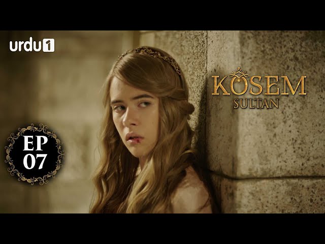 Kosem Sultan | Episode 07 | Turkish Drama | Urdu Dubbing | Urdu1 TV | 13 November 2020