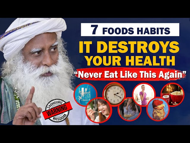 BEWARE! 7 Food Eating Habits That Are Destroying Your Health & Body | Unhealthy | Food | Sadhguru