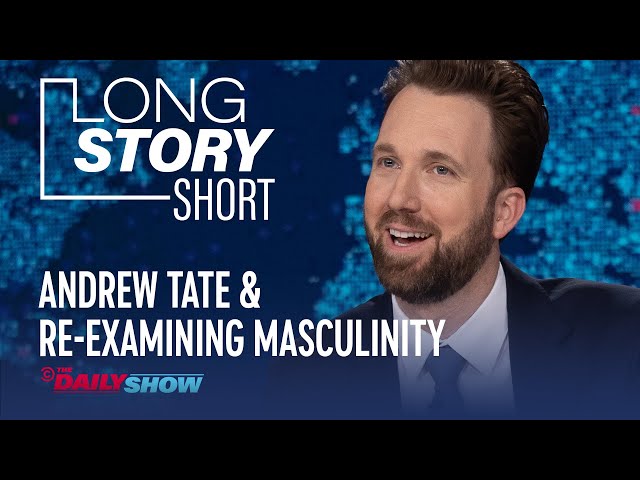 Andrew Tate & Re-examining Masculinity - Long Story Short | The Daily Show