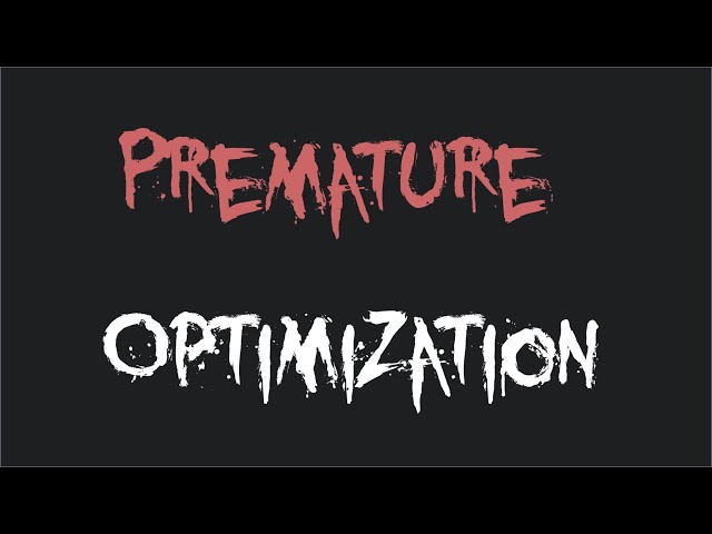 Premature Optimization