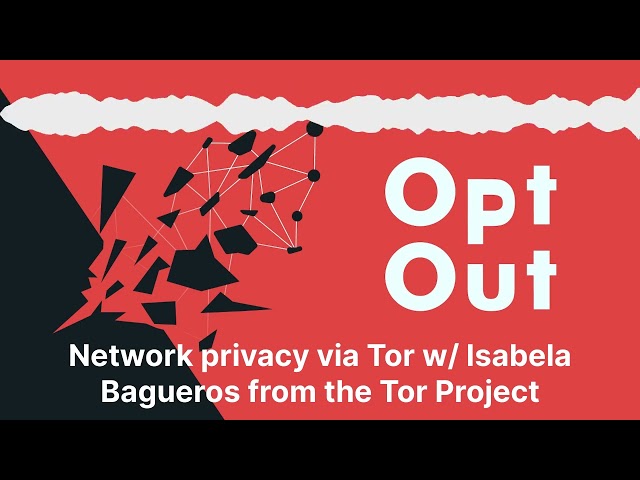Network privacy via Tor w/ Isabela Bagueros from the Tor Project