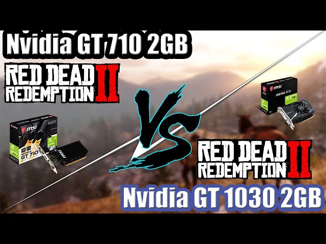 Nvidia GT 710 vs Nvidia GT 1030 ( Red dead redemption 2 )