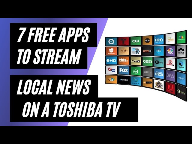 7 Apps To Stream Local News on a Toshiba TV for Free!