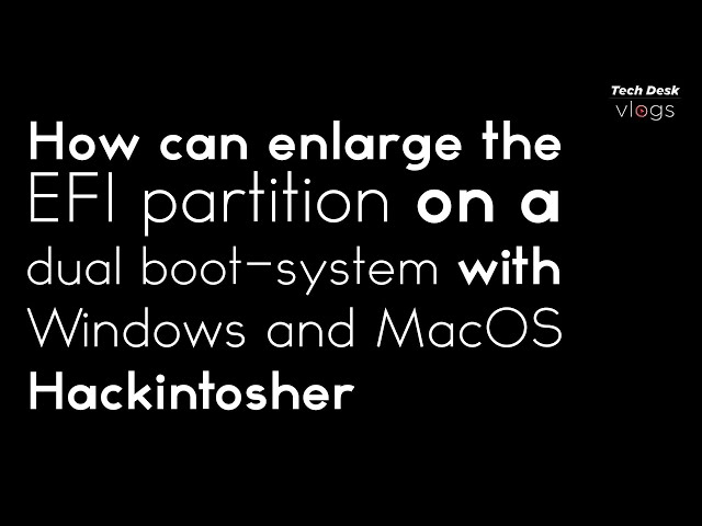 How to enlarge the EFI partition on a dual boot system with Windows and MacOS #techdeskvlogs
