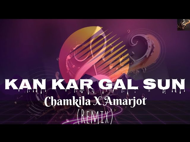 Kan kar gal sun || Amar Singh Chamkila X Amarjot|| remix song ||