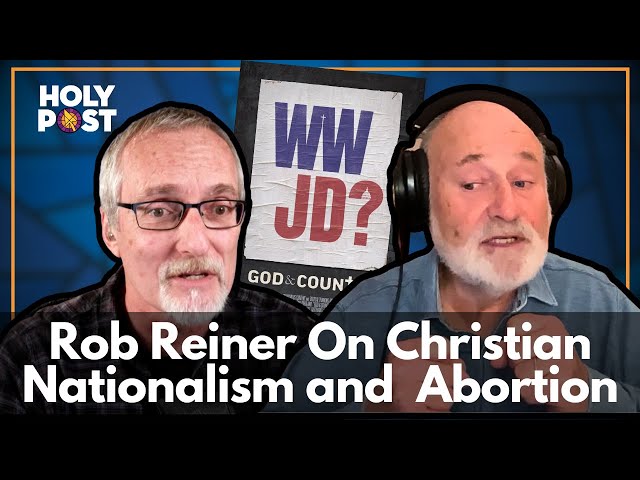 Rob Reiner on Christianity, Abortion, and How Christians Should Vote