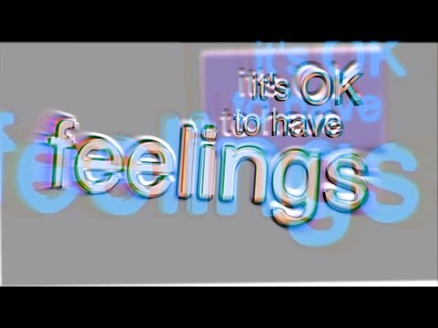 it's ok to have feelings