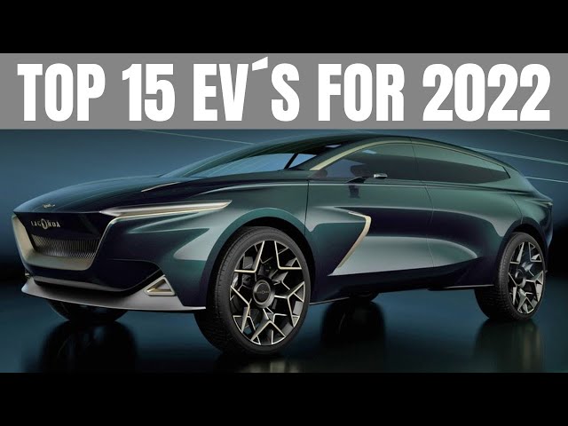 TOP 15 Electric Vehicles To Be Released In 2022 (#6 Just Gets Better and Better!)