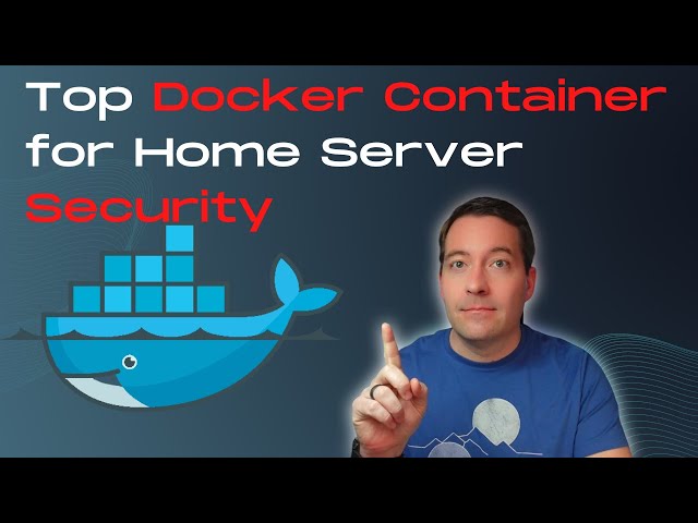 Top Docker Container for Home Server Security