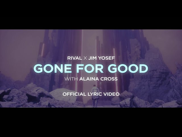 Rival x Jim Yosef - Gone For Good (w/ Alaina Cross) [Official Lyric Video]