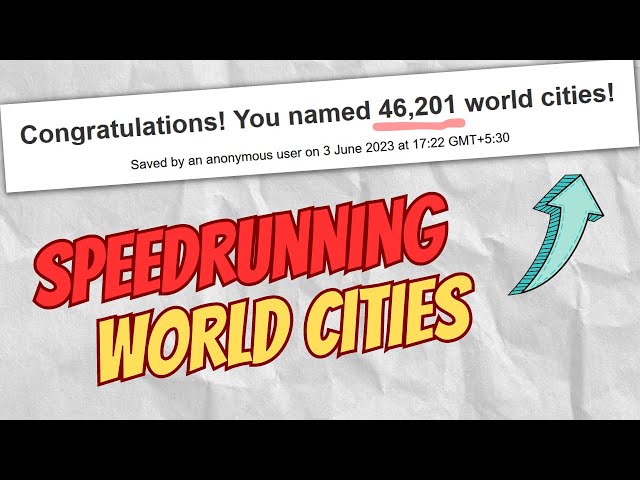 SPEEDRUNNING Naming Every City in the World