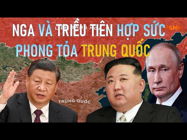Nga Và Triều Tiên Đang Hợp Sức Phong Tỏa Trung Quốc Như Thế Nào ?