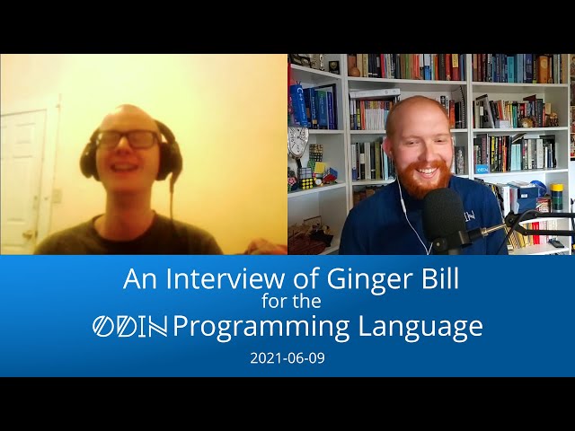 An Interview of Ginger Bill for the Odin Programming Language 2021-06-09