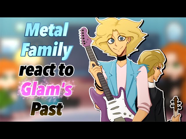 || Metal Family react to Glam's Past | ANGST | GRV | (WATCH IN 2X SPEED!) | 1/1 ||