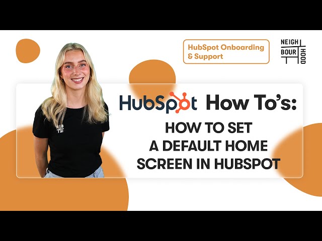 How to Change Your Default Home Screen in HubSpot | HubSpot How To's with Neighbourhood