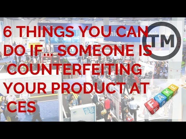 6 Things You Can Do if You Find Your Product Counterfeited at CES