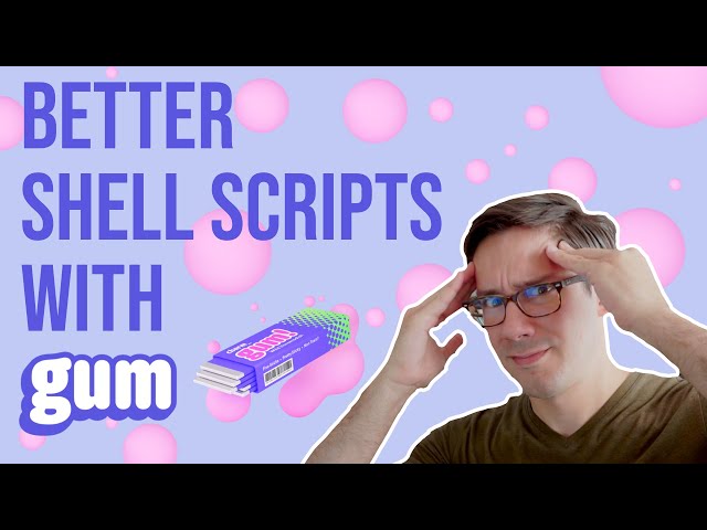 Write beautiful shell scripts with Gum! [Terminal Velocity 4]
