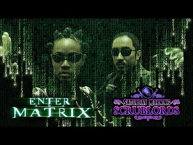 Saturday Morning Scrublords - Enter The Matrix