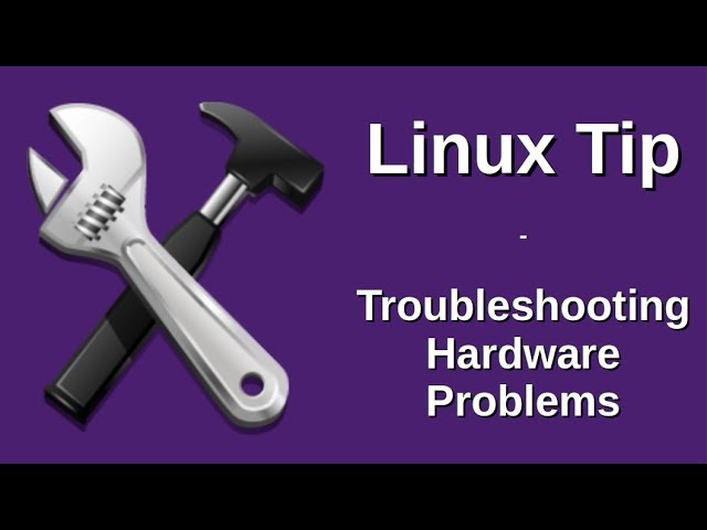 Linux Tip | Troubleshooting Hardware Problems