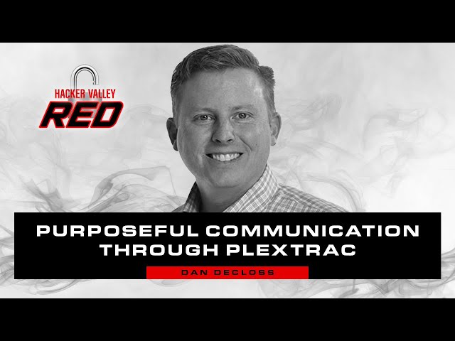 Purposeful Communication Through PlexTrac with Dan DeCloss | Hacker Valley Red