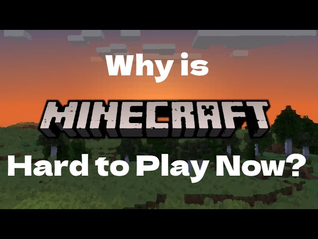 Why is Minecraft Hard to Play Now?