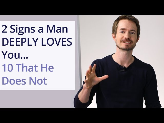 2 Signs a Man DEEPLY LOVES You...10 That He Does Not!