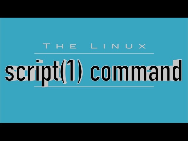 The Linux 'script' Command: Record Your Shell Sessions