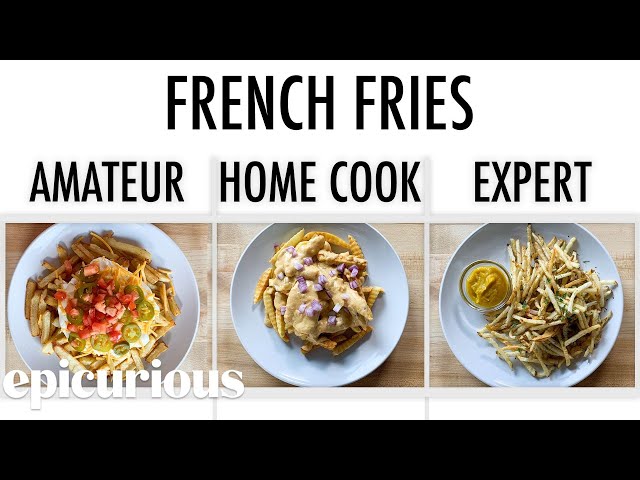 4 Levels of French Fries: Amateur to Food Scientist | Epicurious