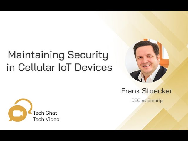 Maintaining Security in Cellular IoT Devices | Tech Chat