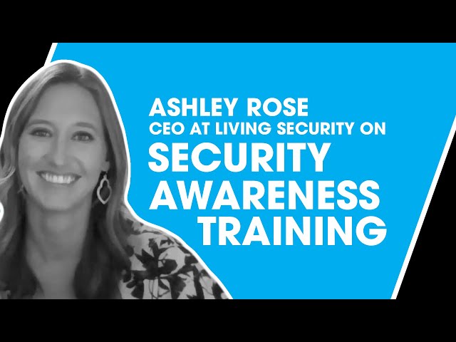 Ashley Rose, CEO at Living Security, on Security Awareness Training