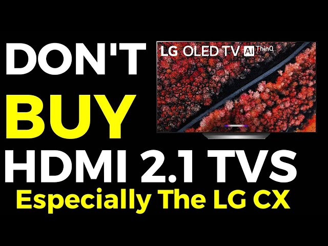 AVOID Hdmi 2.1 TVs For Next Gen Gaming in 2020, ESPECIALLY The LG CX - Here's Why!