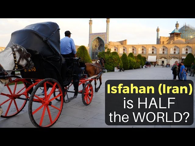 ISFAHAN (Iran) is "HALF THE WORLD?!"