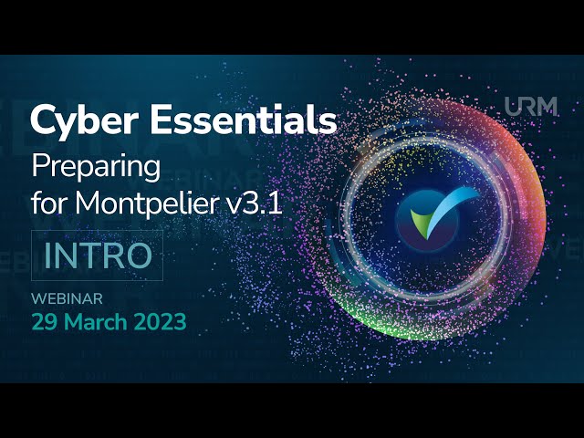 Webinar - Cyber Essentials: Preparing for Montpellier v3.1- INTRO