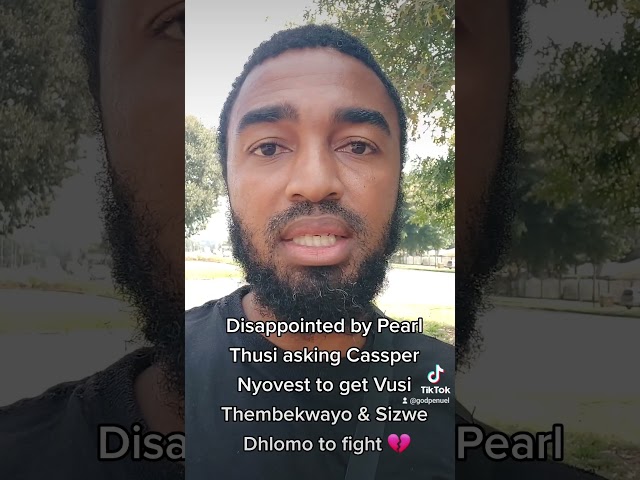 Disappointed by Pearl Thusi asking Cassper Nyovest to get Vusi Thembekwayo & Sizwe Dhlomo to fight 💔