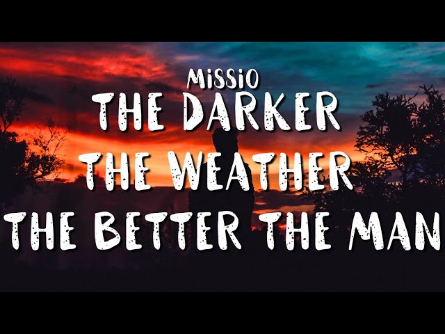 MISSIO - The Darker The Weather // The Better The Man (Lyrics)