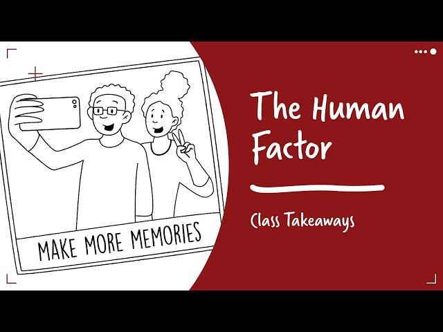 Class Takeaways — The Human Factor