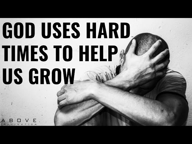 GOD USES HARD TIMES TO HELP US GROW | Embrace The Hard Times - Inspirational & Motivational Video